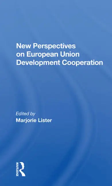 New Perspectives on European Union Development Cooperation by Marjorie Lister