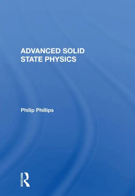 Advanced Solid State Physics by Philip Phillips