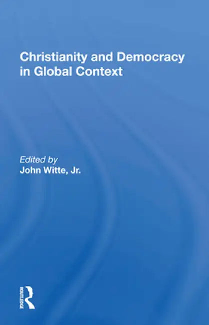 Christianity and Democracy in Global Context by John Witte