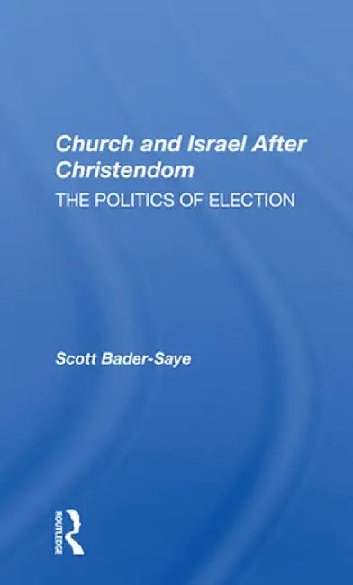 Church and Israel After Christendom: The Politics of Election by Scott Bader-Saye