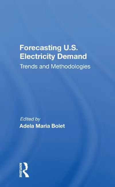 Forecasting U.S. Electricity Demand: Trends and Methodologies by Adela Maria Bolet