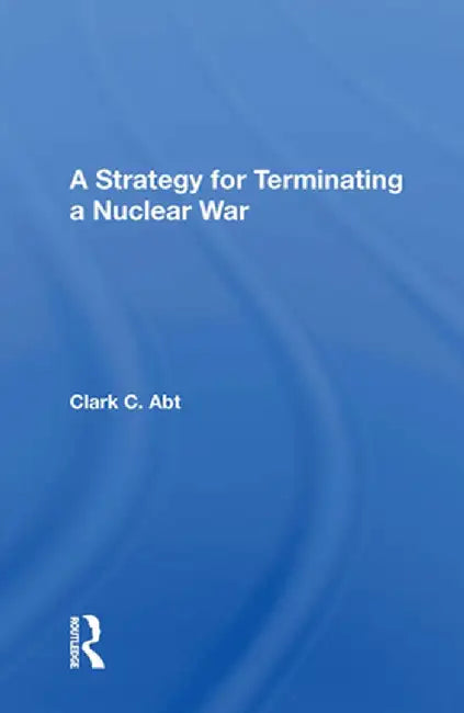 A Strategy for Terminating a Nuclear War by Clark C Abt