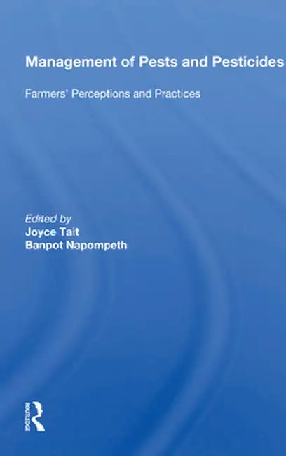 Management of Pests and Pesticides: Farmers' Perceptions and Practices by Joyce Tait