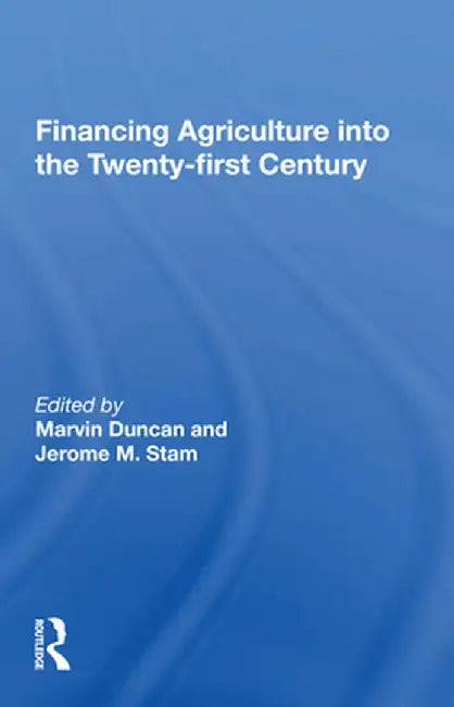 Financing Agriculture Into the Twenty-First Century by Marvin Duncan