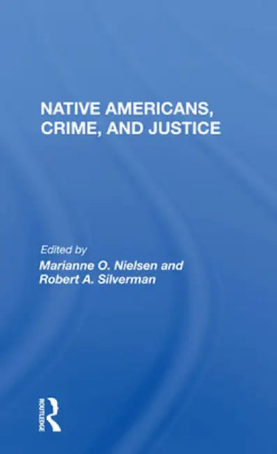 Native Americans, Crime, and Justice by Marianne O. Nielsen