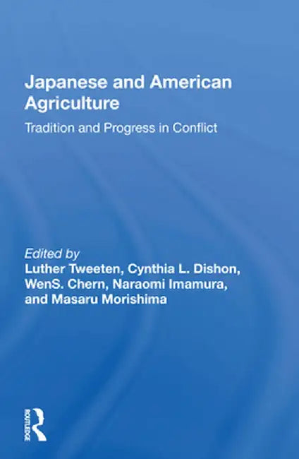 Japanese and American Agriculture: Tradition and Progress in Conflict by Luther Tweeten