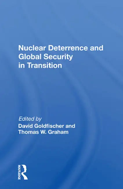 Nuclear Deterrence and Global Security in Transition by David Goldfischer