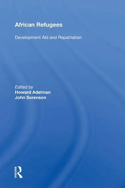 African Refugees: Development Aid And Repatriation by Howard Adelman