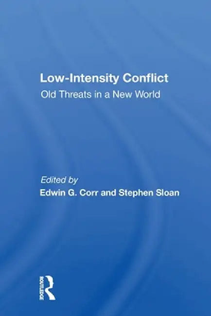 Low-Intensity Conflict: Old Threats in a New World by Edwin G Corr