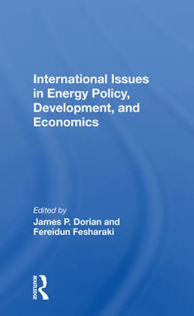 International Issues in Energy Policy, Development, and Economics by James P Dorian