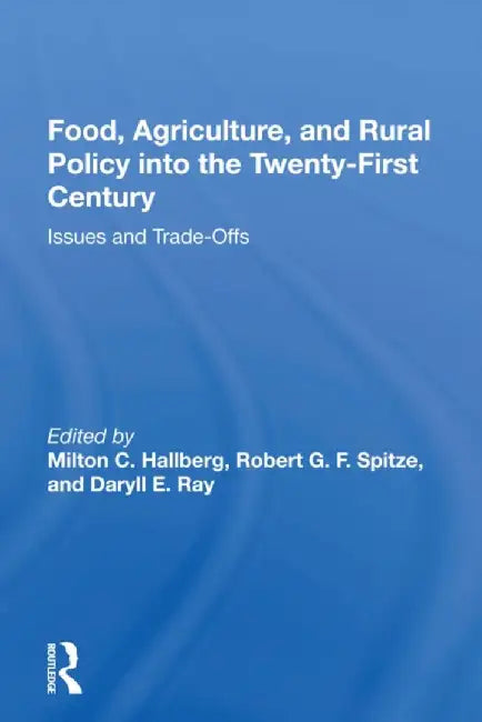 Food, Agriculture, and Rural Policy Into the Twenty-First Century: Issues and Trade-Offs by Milton C. Hallberg