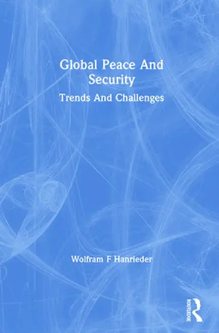 Global Peace and Security: Trends and Challenges by Wolfram F Hanrieder