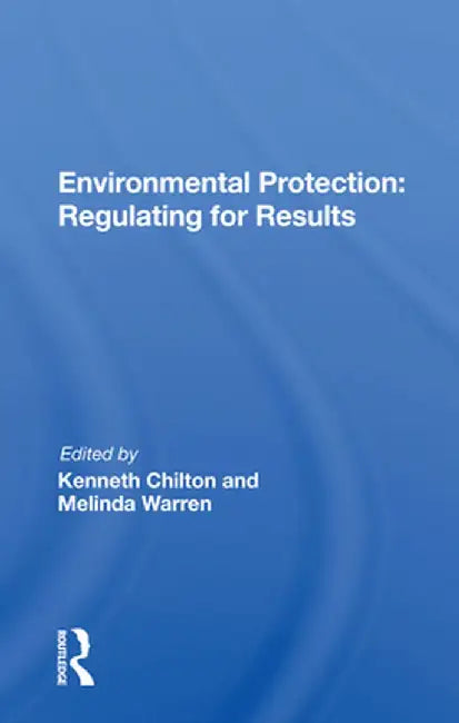 Environmental Protection: Regulating for Results by Kenneth Chilton