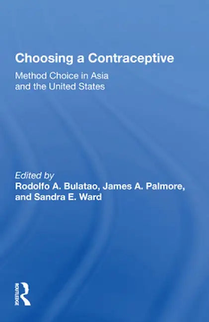 Choosing a Contraceptive: Method Choice in Asia and the United States by Rodolfo A. Bulatao