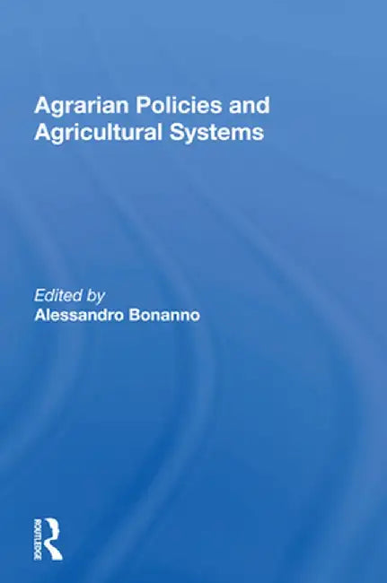 Agrarian Policies and Agricultural Systems by Alessandro Bonanno