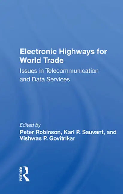 Electronic Highways for World Trade: Issues in Telecommunication and Data Services by Peter Robinson