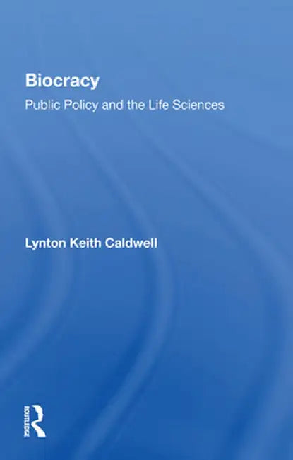 Biocracy: Public Policy And The Life Sciences by Lynton Keith Caldwell