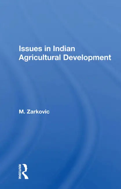 Issues in Indian Agricultural Development by M. Zarkovic