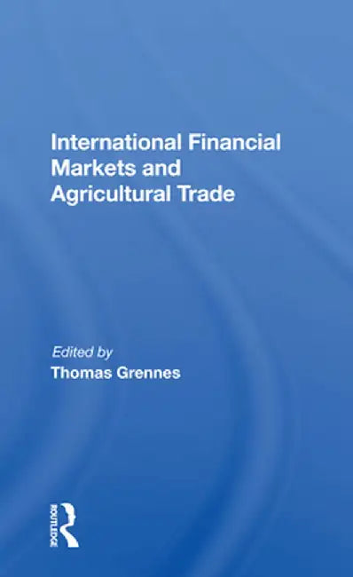 International Financial Markets and Agricultural Trade by Thomas Grennes