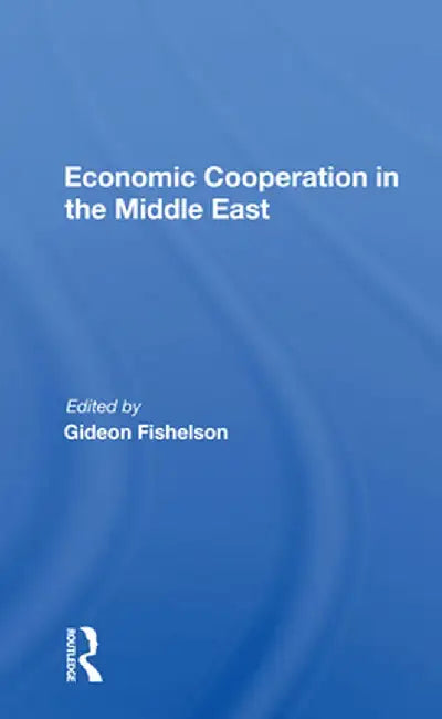 Economic Cooperation in the Middle East by Gideon Fishelson