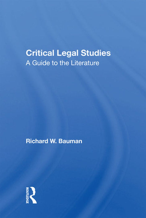 Critical Legal Studies: A Guide to the Literature by Richard W Bauman