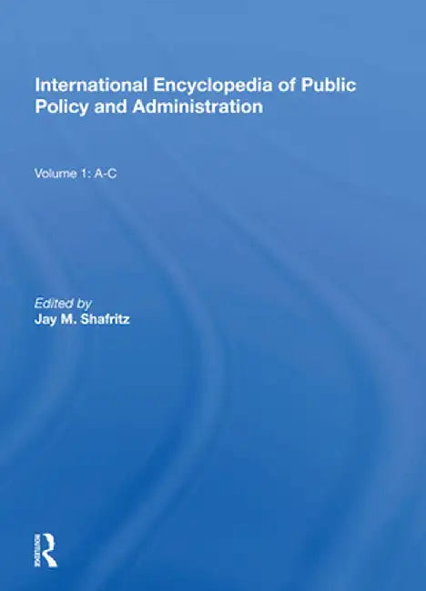 International Encyclopedia of Public Policy and Administration Volume 1: A-C by Jay Shafritz