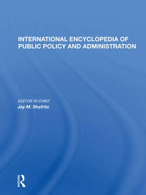 International Encyclopedia of Public Policy and Administration by Jay M. Shafritz