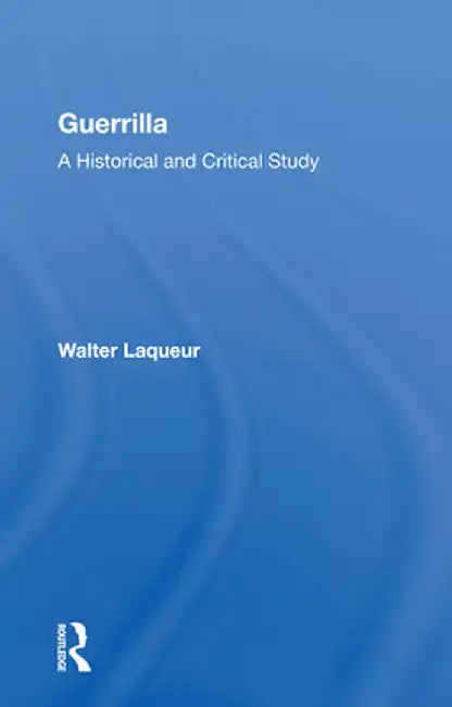 Guerrilla: A Historical and Critical Study by Walter Laqueur