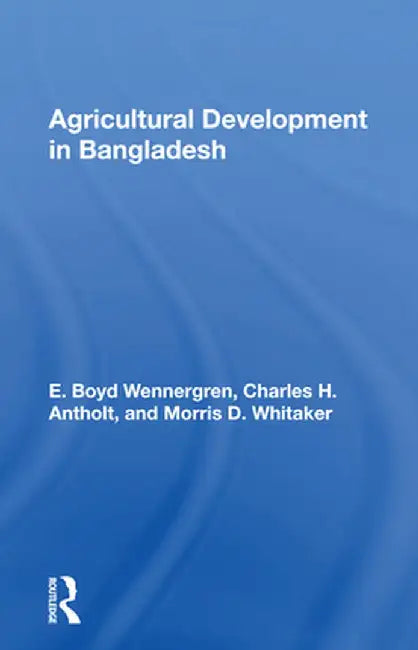 Agricultural Development in Bangladesh: Prospects for the Future by E. Boyd Wennergren