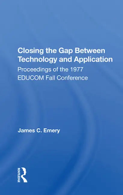 Closing the Gap Between Technology and Application by James C. Emery