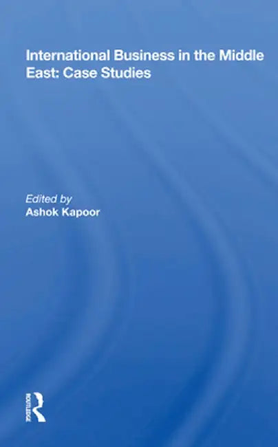 International Business in the Middle East: Case Studies by Ashok Kapoor