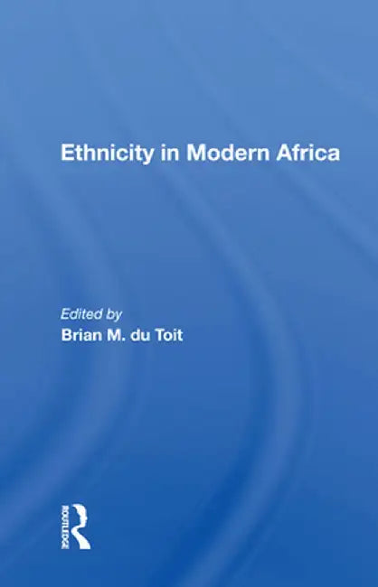 Ethnicity in Modern Africa by Brian M. du Toit