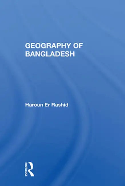 Geography of Bangladesh by Haroun Er Rashid
