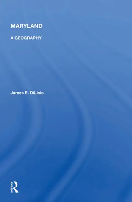Maryland: A Geography by James E. DiLisio
