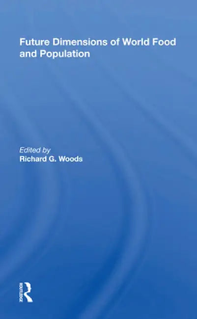 Future Dimensions of World Food and Population by Richard G. Woods
