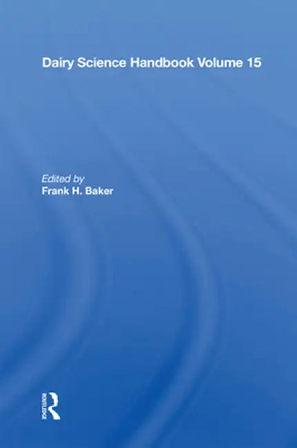 Dairy Science Handbook: Vol. 15 by Frank H. Baker