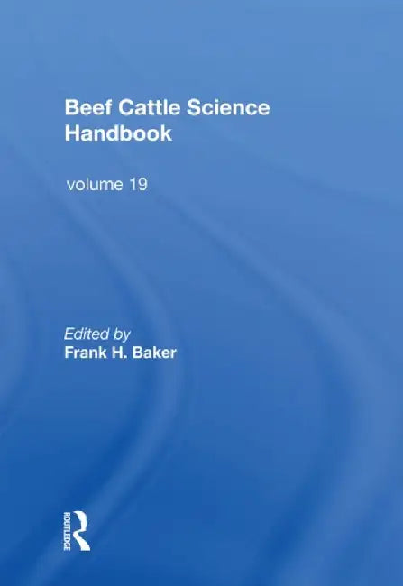 Beef Cattle Science Handbook, Vol. 19 by Frank H. Baker