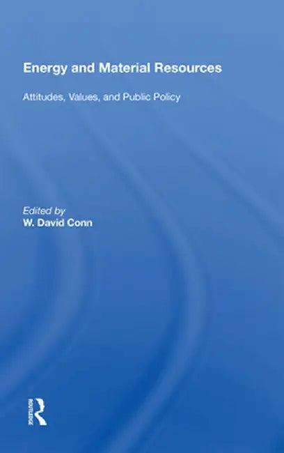Energy and Material Resources: Attitudes, Values, and Public Policy by W. David Conn