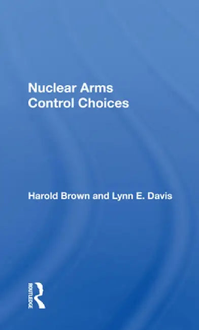 Nuclear Arms Control Choices by Harold Brown