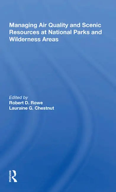 Managing Air Quality and Scenic Resources at National Parks and Wilderness Areas by Robert D. Rowe