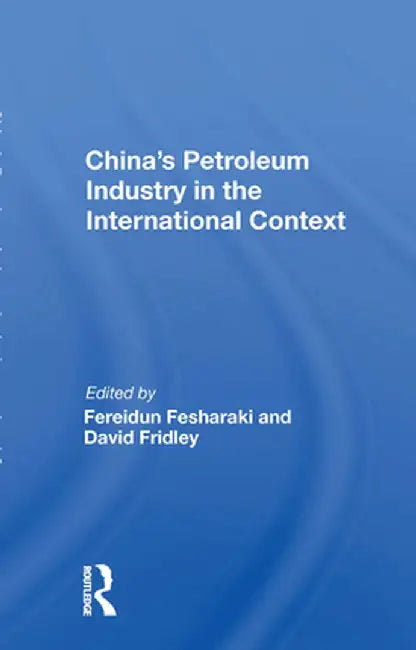 China's Petroleum Industry in the International Context by Fereidun Fesharaki