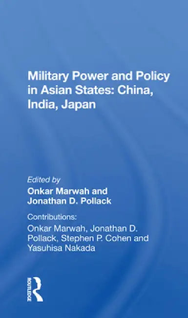 Military Power and Policy in Asian States: China, India, Japan by Onkar Marwah