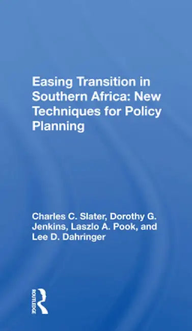 Easing Transition in Southern Africa: New Techniques for Policy Planning by Charles C. Slater