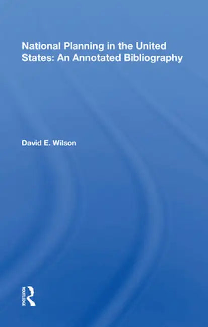 National Planning in the United States: An Annotated Bibliography by David E. Wilson