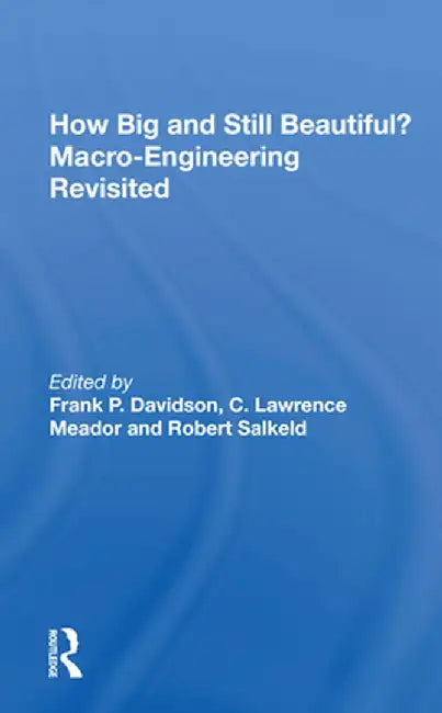 How Big and Still Beautiful? Macro-Engineering Revisited by Frank P. Davidson