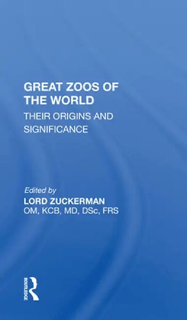 Great Zoos of the World: Their Origins and Significance by Lord Zuckerman