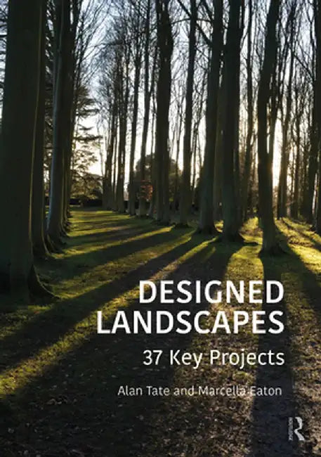 Designed Landscapes: 37 Key Projects by Alan Tate