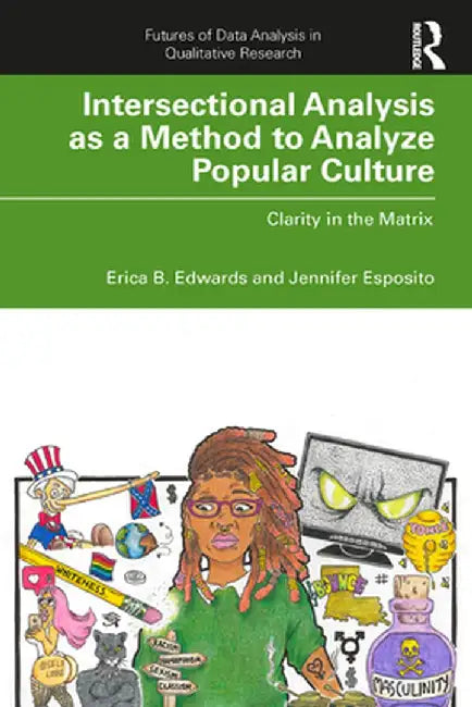 Intersectional Analysis as a Method to Analyze Popular Culture: Clarity in the Matrix by Erica B. Edwards