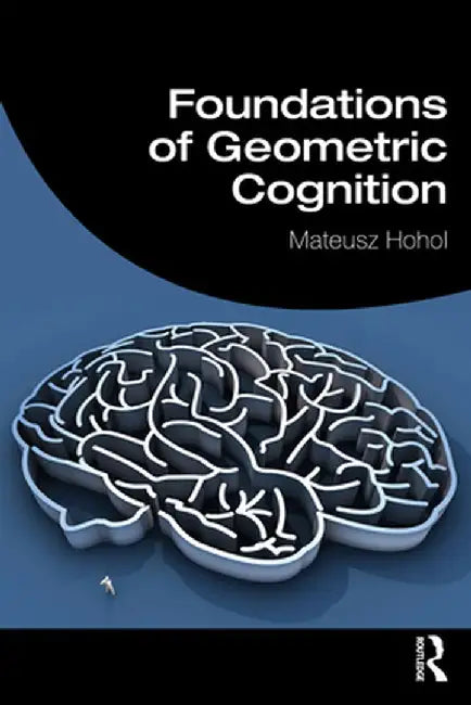 Foundations of Geometric Cognition by Mateusz Hohol