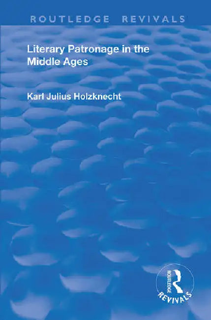 Literary Patronage in the Middle Ages by Holznecht Karl Julius